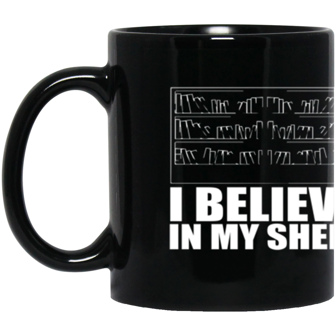 Funny Book Lover Gift - Believe in My Shelf 11 oz. Black Mug
