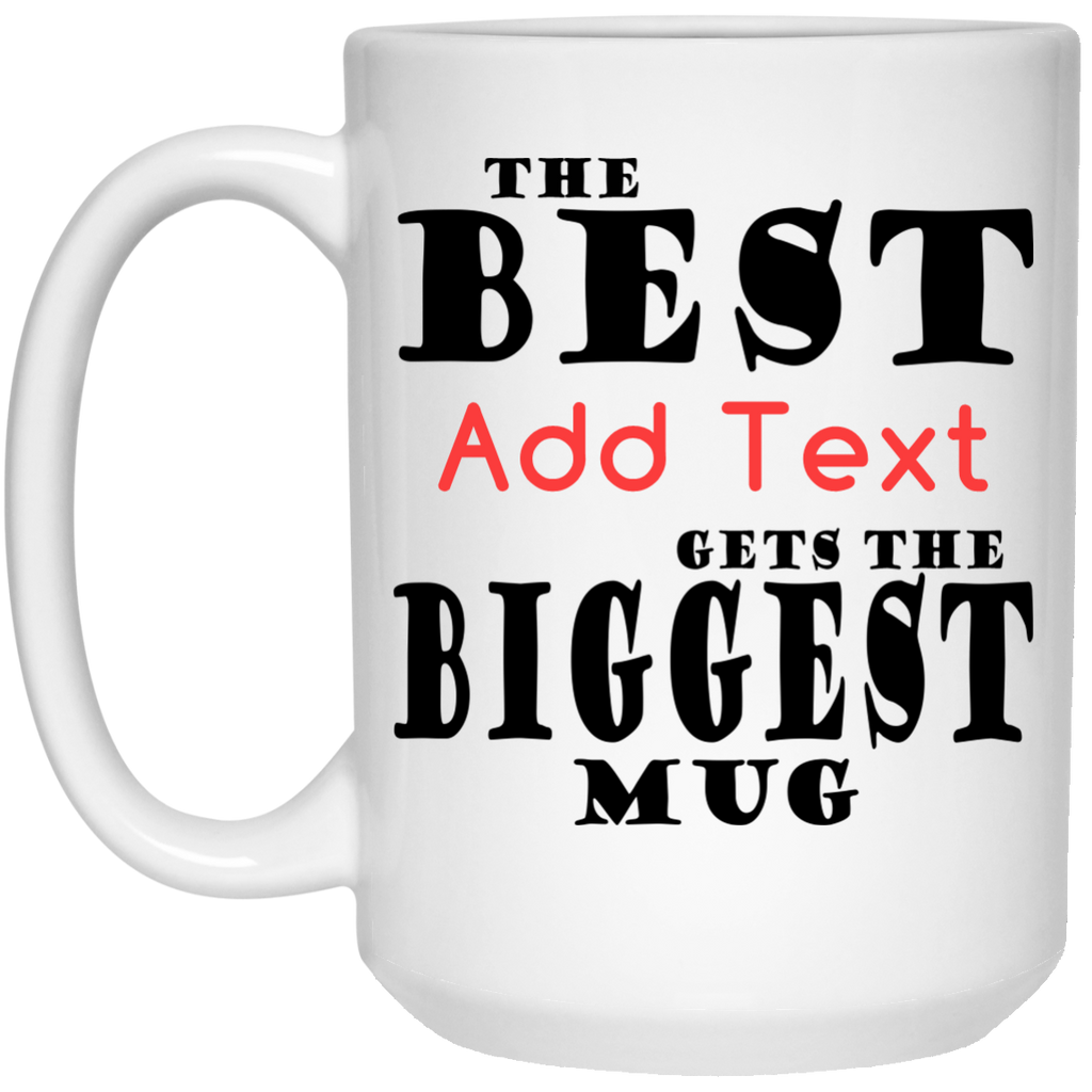 The Best (Add Text) Gets The Biggest Mug