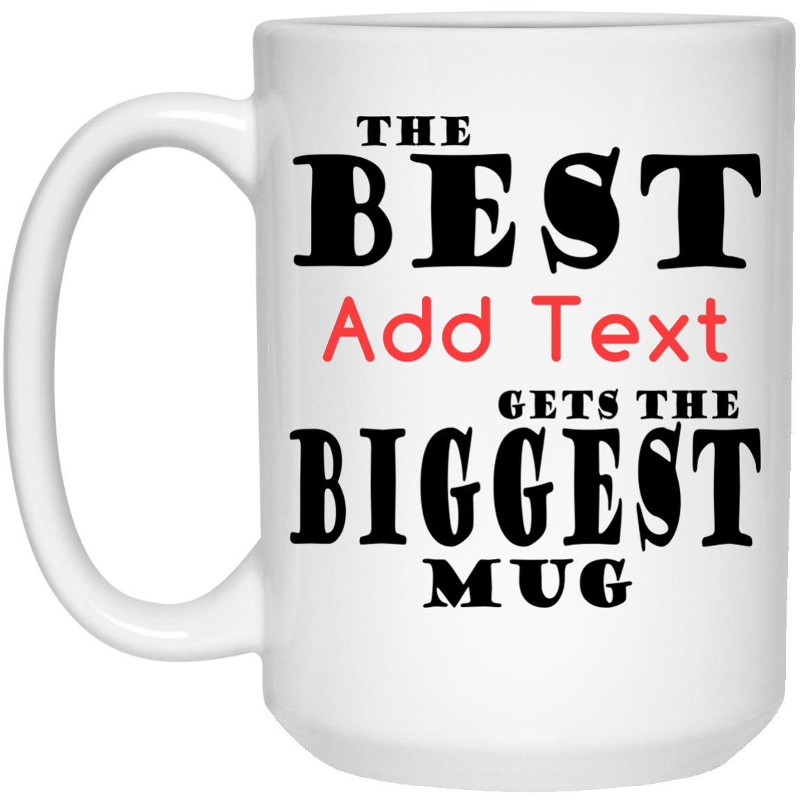 The Best (Add Text) Gets The Biggest Mug